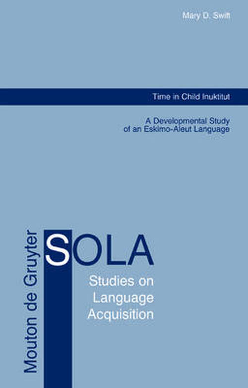 Cover for Mary D. Swift · Time in Child Inuktitut (Studies on Language Acquisition) (Hardcover Book) (2004)