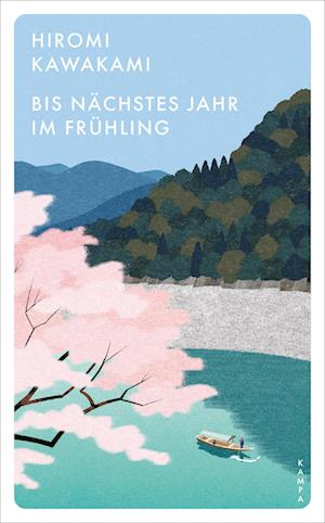 Bis nächstes Jahr im Frühling - Hiromi Kawakami - Books - Kampa Verlag - 9783311151203 - April 24, 2025