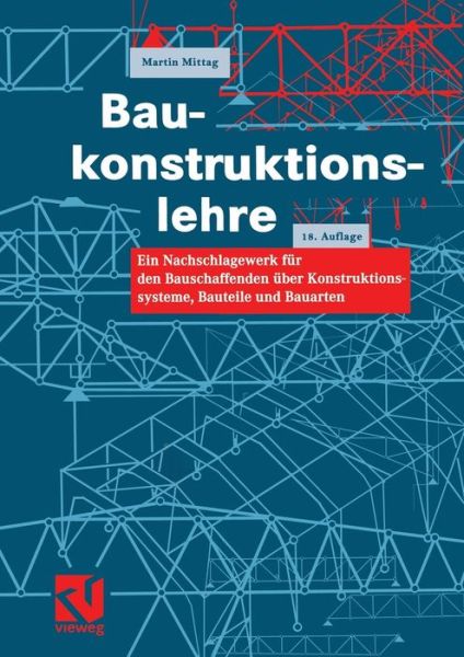 Cover for Martin Mittag · Baukonstruktionslehre: Ein Nachschlagewerk Fur Den Bauschaffenden UEber Konstruktionssysteme, Bauteile Und Bauarten (Taschenbuch) [18th 18. Aufl. 2000. Softcover Reprint of the Orig edition] (2012)