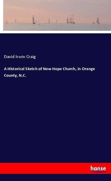 A Historical Sketch of New Hope C - Craig - Książki -  - 9783337735203 - 