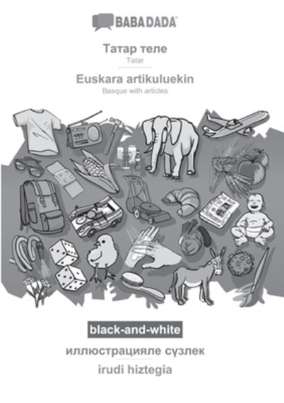 Cover for Babadada Gmbh · BABADADA black-and-white, Tatar (in cyrillic script) - Euskara artikuluekin, visual dictionary (in cyrillic script) - irudi hiztegia (Paperback Book) (2021)