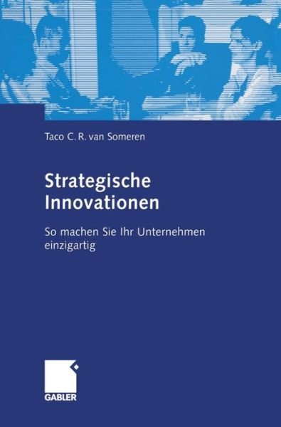 Cover for Taco C R Van Someren · Strategische Innovationen: So Machen Sie Ihr Unternehmen Einzigartig (Gebundenes Buch) [2005 edition] (2005)