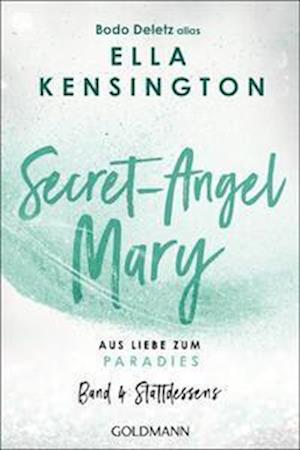 Bodo Deletz (alias Ella Kensington) · Secret-Angel Mary - Aus Liebe zum Paradies (Book) (2024)