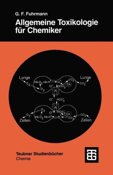 Allgemeine Toxikologie Fur Chemiker: Einfuhrung in Die Theoretische Toxikologie - Teubner Studienbucher Chemie - Gunter Fred Fuhrmann - Books - Vieweg+teubner Verlag - 9783519135203 - May 1, 1999