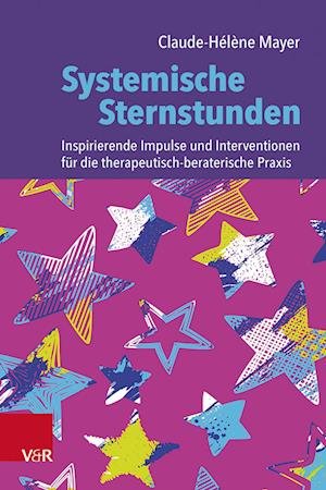 Cover for Claude-Helene Mayer · Systemische Sternstunden: Inspirierende Impulse und Interventionen fur die therapeutisch-beraterische Praxis (Paperback Book) (2023)
