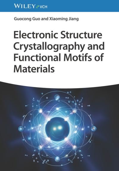 Cover for Guo, Guo-Cong (Chinese Academy of Sciences, P. R. China) · Electronic Structure Crystallography and Functional Motifs of Materials (Innbunden bok) (2024)