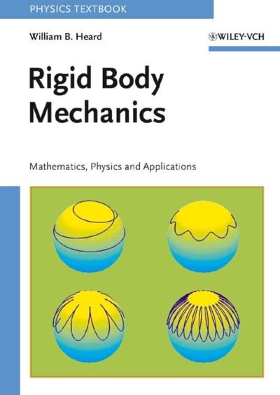 Rigid Body Mechanics: Mathematics, Physics and Applications - Heard, William B. (Alexandria, USA) - Kirjat - Wiley-VCH Verlag GmbH - 9783527406203 - tiistai 1. marraskuuta 2005