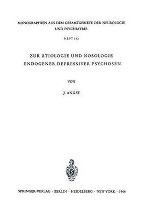 Cover for J Angst · Zur AEtiologie Und Nosologie Endogener Depressiver Psychosen: Eine Genetische, Soziologische Und Klinische Studie - Monographien Aus Dem Gesamtgebiete der Neurologie Und Psychi (Taschenbuch) [1966 edition] (1966)