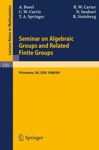 Cover for Armand Borel · Seminar on Algebraic Groups and Related Finite Groups: Held at the Institute for Advanced Study, Princeton / Nj, 1968/69 - Lecture Notes in Mathematics (Paperback Book) [1st Ed. 1970. Corr. 2nd Printing 1986 edition] (1970)
