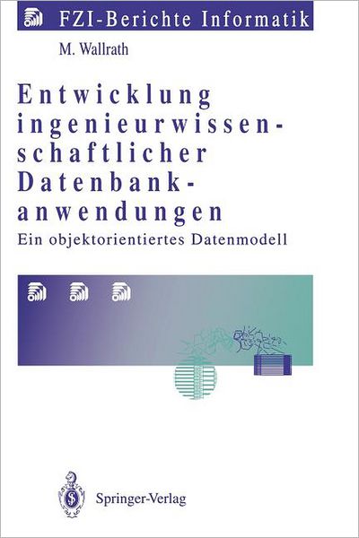 Cover for Mechtild Wallrath · Entwicklung Ingenieurwissenschaftlicher Datenbankanwendungen - Fzi-berichte Informatik (Paperback Book) [German edition] (1994)