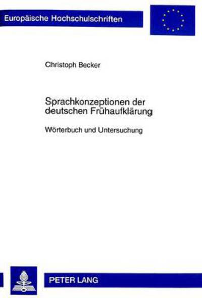 Cover for Christoph Becker · Sprachkonzeptionen Der Deutschen Fruehaufklaerung: Woerterbuch Und Untersuchung - Europaeische Hochschulschriften / European University Studie (Paperback Book) (1998)