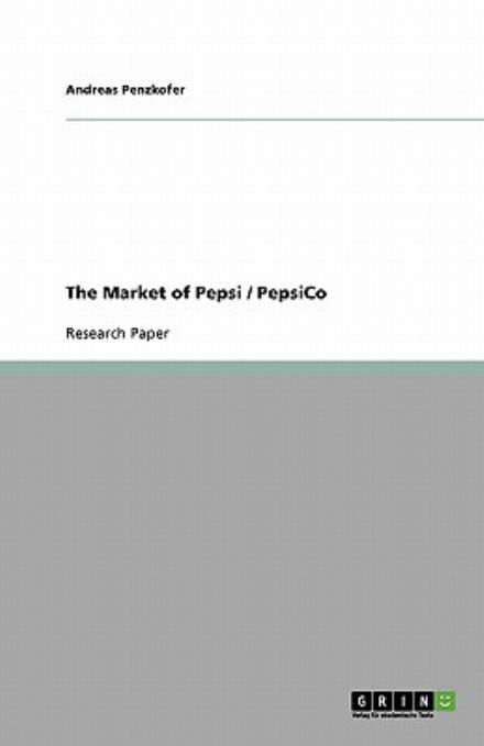 The Market of Pepsi / PepsiCo - Penzkofer - Books - GRIN Verlag - 9783638597203 - August 13, 2007