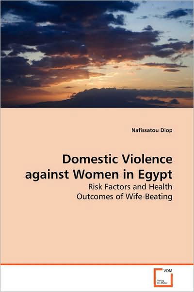 Cover for Nafissatou Diop · Domestic Violence Against Women in Egypt: Risk Factors and Health Outcomes of Wife-beating (Paperback Bog) (2009)