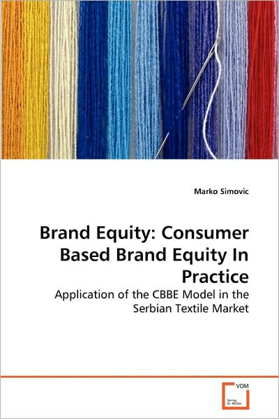 Cover for Marko Simovic · Brand Equity: Consumer Based Brand Equity in Practice: Application of the Cbbe Model in the Serbian Textile Market (Paperback Book) (2010)