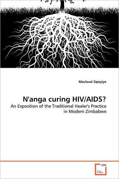 Cover for Macloud Sipeyiye · N'anga Curing Hiv / Aids?: an Exposition of the Traditional Healer's Practice in Modern Zimbabwe (Paperback Bog) (2011)