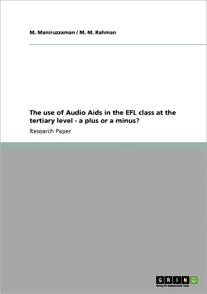 Cover for M Maniruzzaman · The use of Audio Aids in the EFL class at the tertiary level - a plus or a minus? (Paperback Book) (2008)
