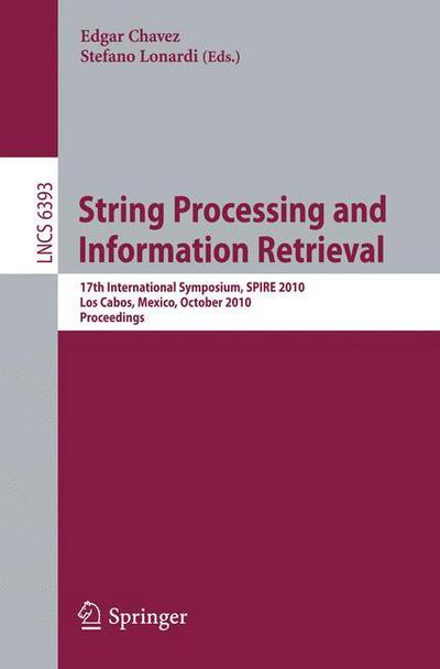 Cover for Edgar Chavez · String Processing and Information Retrieval: 17th International Symposium, SPIRE 2010, Los Cabos, Mexico, October 11-13, 2010, Proceedings - Lecture Notes in Computer Science (Paperback Book) (2010)