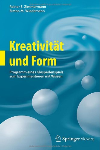 Cover for Rainer E Zimmermann · Kreativitat Und Form: Programm Eines Glasperlenspiels Zum Experimentieren Mit Wissen (Hardcover Book) [2012 edition] (2012)