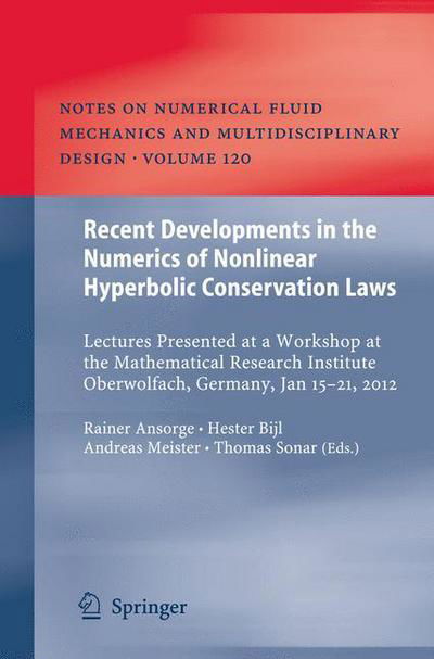 Recent Developments in the Numerics of Nonlinear Hyperbolic Conservation Laws: Lectures Presented at a Workshop at the Mathematical Research Institute Oberwolfach, Germany, Jan 15 - 21, 2012 - Notes on Numerical Fluid Mechanics and Multidisciplinary Desig - Rainer Ansorge - Bücher - Springer-Verlag Berlin and Heidelberg Gm - 9783642332203 - 14. September 2012