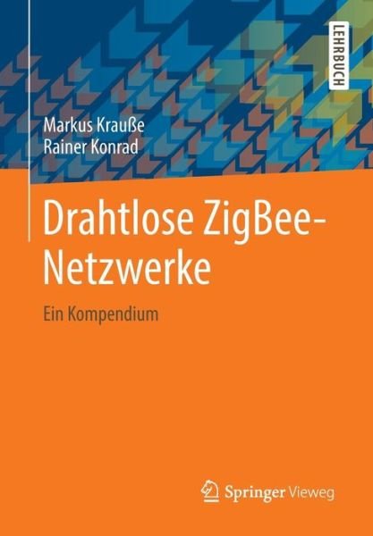 Cover for Markus Krausse · Drahtlose Zigbee-Netzwerke: Ein Kompendium (Taschenbuch) [2014 edition] (2014)
