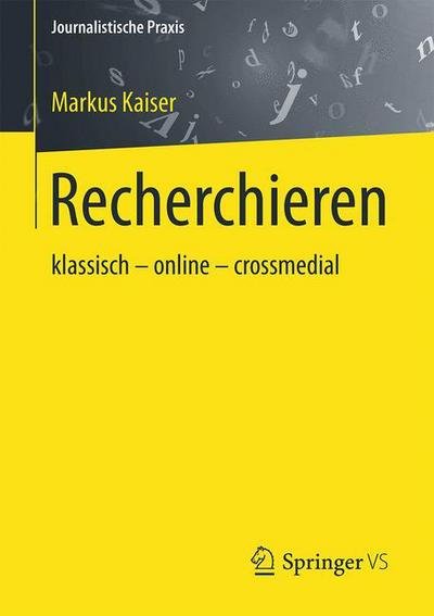 Cover for Markus Kaiser · Recherchieren: Klassisch - Online - Crossmedial - Journalistische Praxis (Paperback Book) [2015 edition] (2015)