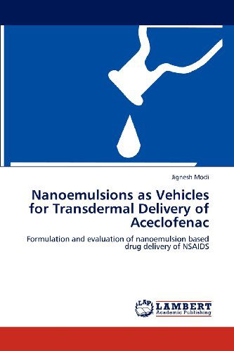 Cover for Jignesh Modi · Nanoemulsions As Vehicles for Transdermal Delivery of Aceclofenac: Formulation and Evaluation of Nanoemulsion Based Drug Delivery of Nsaids (Pocketbok) (2012)