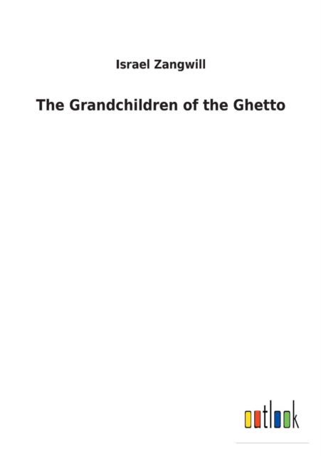 Cover for Zangwill · The Grandchildren of the Ghett (Book) (2017)