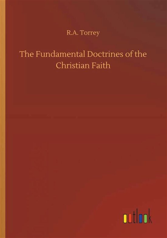 The Fundamental Doctrines of the - Torrey - Livros -  - 9783732633203 - 4 de abril de 2018