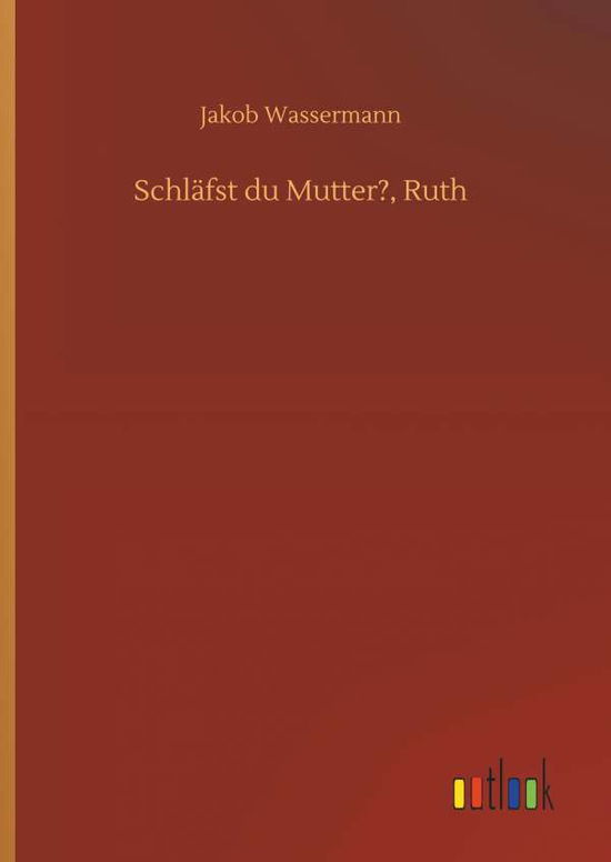 Cover for Jakob Wassermann · SchlÃ¯Â¿Â½fst Du Mutter?, Ruth (Inbunden Bok) (2018)