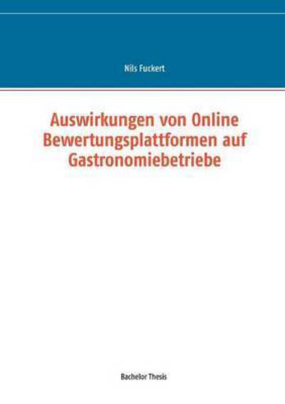Cover for Nils Fuckert · Auswirkungen Von Online Bewertungsplattformen Auf Gastronomiebetriebe (Paperback Book) (2015)