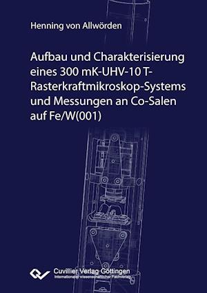 Cover for Henning von Allwörden · Aufbau und Charakterisierung eines 300 mK-UHV-10 T-Rasterkraftmikroskop-Systems und Messungen an Co-Salen auf Fe/W (001) (Paperback Book) (2015)