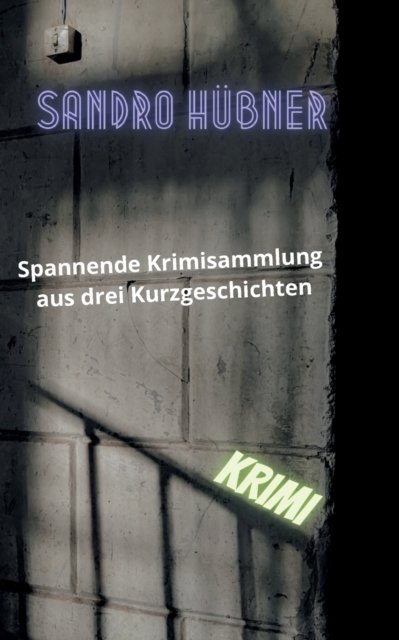 Cover for Sandro Hubner · Spannende Krimisammlung aus drei Kurzgeschichten (Paperback Bog) (2022)