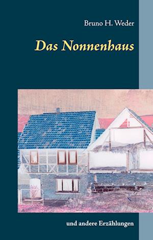 Cover for Bruno H. Weder · Das Nonnenhaus (Hardcover Book) (2019)