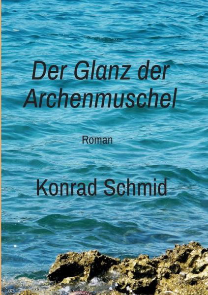 Cover for Schmid · Der Glanz der Archenmuschel (Buch) (2019)