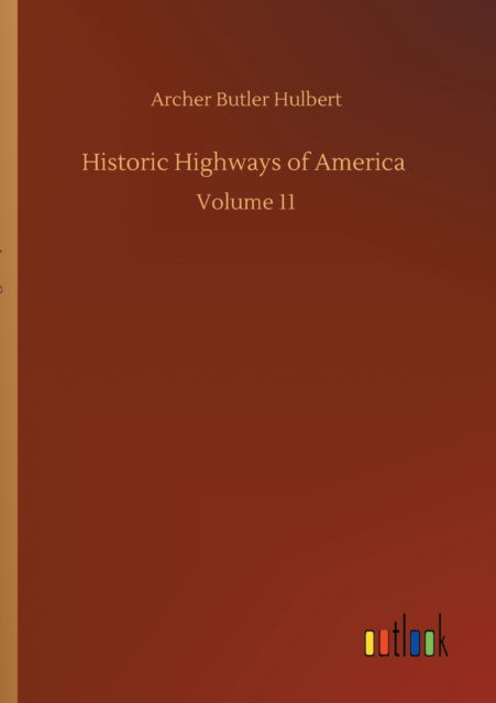 Cover for Archer Butler Hulbert · Historic Highways of America: Volume 11 (Taschenbuch) (2020)