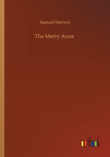 The Merry Anne - Samuel Merwin - Livres - Outlook Verlag - 9783752420203 - 6 août 2020