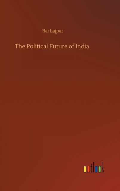 Cover for Rai Lajpat · The Political Future of India (Hardcover Book) (2020)