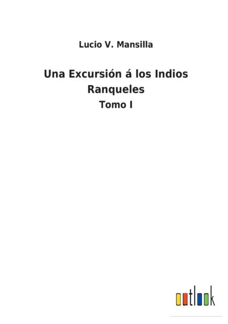 Cover for Lucio V Mansilla · Una Excursion a los Indios Ranqueles (Paperback Book) (2021)