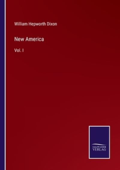 New America - William Hepworth Dixon - Kirjat - Salzwasser-Verlag Gmbh - 9783752532203 - torstai 4. marraskuuta 2021