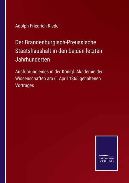 Cover for Adolph Friedrich Riedel · Der Brandenburgisch-Preussische Staatshaushalt in den beiden letzten Jahrhunderten (Paperback Book) (2021)