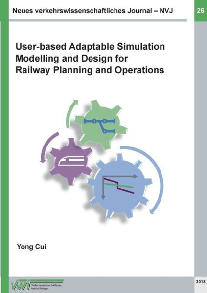 Cover for Yong Cui · Neues verkehrswissenschaftliches Journal - Ausgabe 26: User-based Adaptable High Performance Simulation Modelling and Design for Railway Planning and Operations (Paperback Book) (2018)