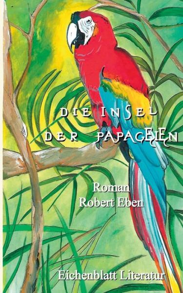 Cover for Robert Eben · Die Insel der Papageien (Paperback Book) (2020)