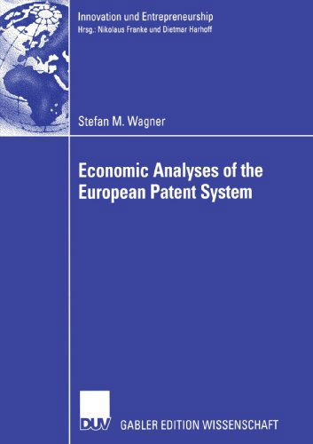 Economic Analyses of the European Patent System - Innovation und Entrepreneurship - Stefan Wagner - Livros - Deutscher Universitats-Verlag - 9783835002203 - 24 de fevereiro de 2006