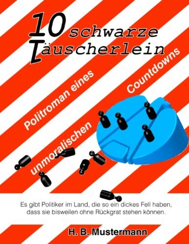 Cover for H B Mustermann · 10 schwarze Tauscherlein: Politroman eines unmoralischen Countdowns (Paperback Book) [German edition] (2009)