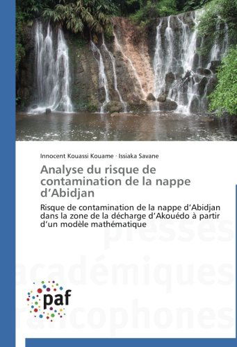 Cover for Issiaka Savané · Analyse Du Risque De Contamination De La Nappe D'abidjan: Risque De Contamination De La Nappe D'abidjan Dans La Zone De La Décharge D'akouédo À Partir D'un Modèle Mathématique (Paperback Book) [French edition] (2018)