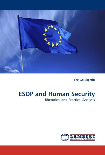 Esdp and Human Security: Rhetorical and Practical Analysis - Ece Gölükçetin - Books - LAP Lambert Academic Publishing - 9783838353203 - June 30, 2010