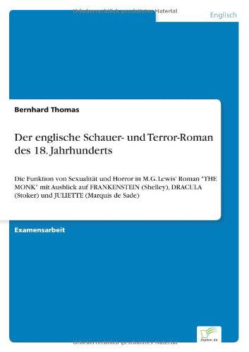 Cover for Bernhard Thomas · Der englische Schauer- und Terror-Roman des 18. Jahrhunderts: Die Funktion von Sexualitat und Horror in M.G. Lewis' Roman THE MONK mit Ausblick auf FRANKENSTEIN (Shelley), DRACULA (Stoker) und JULIETTE (Marquis de Sade) (Taschenbuch) [German edition] (2004)