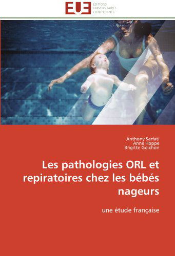 Cover for Brigitte Goichon · Les Pathologies Orl et Repiratoires Chez Les Bébés Nageurs: Une Étude Française (Paperback Book) [French edition] (2018)