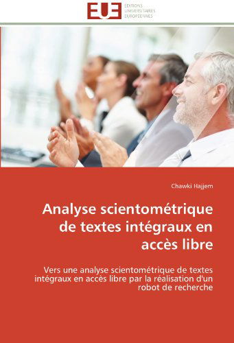 Cover for Chawki Hajjem · Analyse Scientométrique De Textes Intégraux en Accès Libre: Vers Une Analyse Scientométrique De Textes Intégraux en Accès Libre Par La Réalisation D'un Robot De Recherche (Paperback Book) [French edition] (2018)