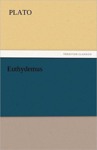 Euthydemus (Tredition Classics) - Plato - Książki - tredition - 9783842440203 - 4 listopada 2011